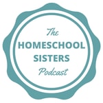 The Homeschool Sisters Podcast Podcast The Homeschool Sisters Podcast