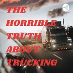 Logo of the podcast THE HORRIBLE TRUTH ABOUT TRUCKING Podcast THE HORRIBLE TRUTH ABOUT TRUCKING