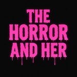 Podcast The Horror and Her Podcast