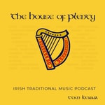 Logo of the podcast The House of Plenty (Traditional Irish Music .) Podcast The House of Plenty (Traditional Irish Music .)