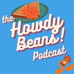 Logo of the podcast The Howdy Beans Podcast! Podcast The Howdy Beans Podcast!
