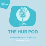 Logo of the podcast The Hub Pod by Impact Hub Dakar Podcast The Hub Pod by Impact Hub Dakar