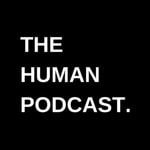 The Human Podcast The Human Podcast