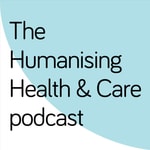 Logo of the podcast The Humanising Health and Care podcast Podcast The Humanising Health and Care podcast