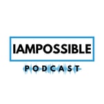 The IAMPOSSIBLE Podcast The IAMPOSSIBLE Podcast