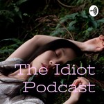 Logo of the podcast The Idiot Podcast Podcast The Idiot Podcast