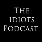 Logo of the podcast The Idiots Podcast Podcast The Idiots Podcast