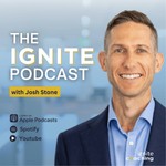The IGNITE Podcast with Josh Stone Podcast The IGNITE Podcast with Josh Stone