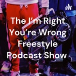 Logo of the podcast The I'm Right You're Wrong Freestyle Podcast Show Podcast The I'm Right You're Wrong Freestyle Podcast Show