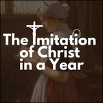 Logo of the podcast The Imitation of Christ in a Year Podcast The Imitation of Christ in a Year