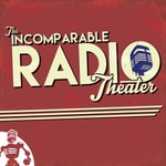 Logo of the podcast The Incomparable Radio Theater Podcast The Incomparable Radio Theater