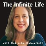 The Infinite Life with Katische Haberfield