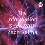 Logo of the podcast The Information Show With Zach Balma Podcast The Information Show With Zach Balma