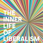The Inner Life of Liberalism Podcast The Inner Life of Liberalism