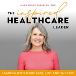 Logo of the podcast The Inspired Healthcare Leader | Healthcare Leadership, Work-Life Balance, Managing Change Podcast The Inspired Healthcare Leader | Healthcare Leadership, Work-Life Balance, Managing Change