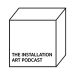 The Installation Art Podcast