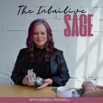 The Intuitive SAGE Podcast with Isabeau Maxwell Podcast The Intuitive SAGE Podcast with Isabeau Maxwell