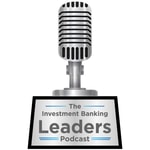 Logo of the podcast The Investment Banking Leaders Podcast Logo of the podcast The Investment Banking Leaders Podcast