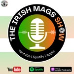 The Irish Mags Show ⚫⚪🇮🇪 Podcast The Irish Mags Show ⚫⚪🇮🇪