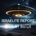 Logo of the podcast THE ISRAELITE REPORT - UPON MY WATCH Podcast THE ISRAELITE REPORT - UPON MY WATCH