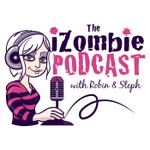 The iZombie Podcast with Robin & Steph Podcast The iZombie Podcast with Robin & Steph