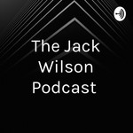 Logo of the podcast The Jack Wilson Podcast Podcast The Jack Wilson Podcast