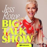 The Jess Rowe Big Talk Show Podcast The Jess Rowe Big Talk Show