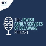 Logo of the podcast The Jewish Family Services of Delaware Podcast Podcast The Jewish Family Services of Delaware Podcast