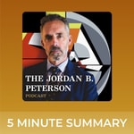 Logo of the podcast The Jordan B. Peterson Podcast | 5 minute podcast summaries | Jordan Peterson Podcast The Jordan B. Peterson Podcast | 5 minute podcast summaries | Jordan Peterson