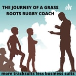 Logo of the podcast The Journey of a Grassroots Rugby Coach (More Tracksuits less Business Suits) Podcast The Journey of a Grassroots Rugby Coach (More Tracksuits less Business Suits)
