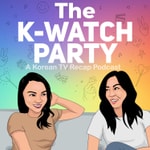 Logo of the podcast The K-Watch Party: A Korean TV Recap Podcast Podcast The K-Watch Party: A Korean TV Recap Podcast