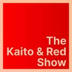 Logo of the podcast The Kaito & Red Show Podcast The Kaito & Red Show