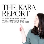 The Kara Report | Online Marketing Tips and Candid Business Conversations Podcast The Kara Report | Online Marketing Tips and Candid Business Conversations