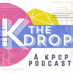 THE KDROP: A KPop Podcast THE KDROP: A KPop Podcast