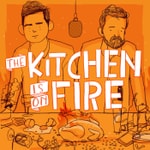 Logo of the podcast The Kitchen Is On Fire Podcast The Kitchen Is On Fire
