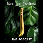 Logo of the podcast The Know Your Caribbean Podcast Podcast The Know Your Caribbean Podcast