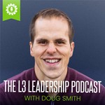 The L3 Leadership Podcast with Doug Smith Podcast The L3 Leadership Podcast with Doug Smith