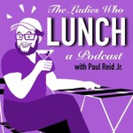 Logo of the podcast The Ladies Who Lunch Podcast The Ladies Who Lunch