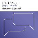 The Lancet Digital Health in conversation with Podcast The Lancet Digital Health in conversation with