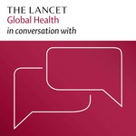 The Lancet Global Health in conversation with Podcast The Lancet Global Health in conversation with