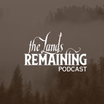 The Lands Remaining Podcast Podcast The Lands Remaining Podcast