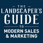 The Landscaper's Guide to Modern Sales & Marketing Podcast The Landscaper's Guide to Modern Sales & Marketing