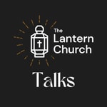 Logo of the podcast The Lantern Church Talks Podcast The Lantern Church Talks