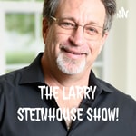 Podcast THE LARRY STEINHOUSE SHOW!