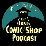 The Last Comic Shop Podcast Podcast The Last Comic Shop Podcast