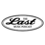 Logo of the podcast The Last Music Podcast Podcast The Last Music Podcast