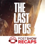 The Last of Us: A Post Show Recap The Last of Us: A Post Show Recap