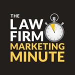 The Law Firm Marketing Minute Podcast The Law Firm Marketing Minute