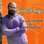 Podcast The Law of One & Non-Duality w/ Gabriel Lugo