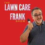 Logo of the podcast The Lawn Care Frank Show Podcast The Lawn Care Frank Show